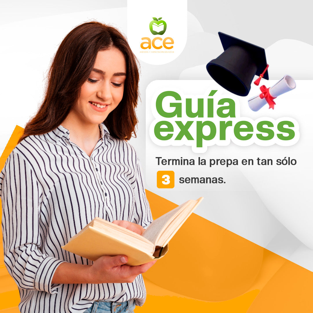 Guía Express ACE - Termina tu Prepa en sólo 3 Semanas